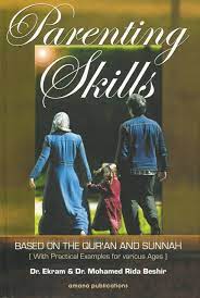 Parenting Skills: Based on The Qur'an and Sunnah by Dr. Ekram & Mohamed Rida Beshir